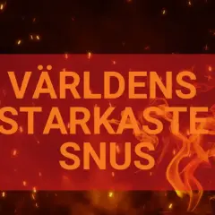 Världens starkaste snus. En röd rektangel med orange text mot en bakgrund av glödande gnistor och eld.
