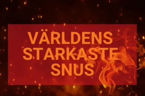 Världens starkaste snus. En röd rektangel med orange text mot en bakgrund av glödande gnistor och eld.