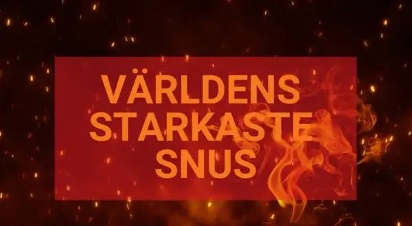 Världens starkaste snus. En röd rektangel med orange text mot en bakgrund av glödande gnistor och eld.