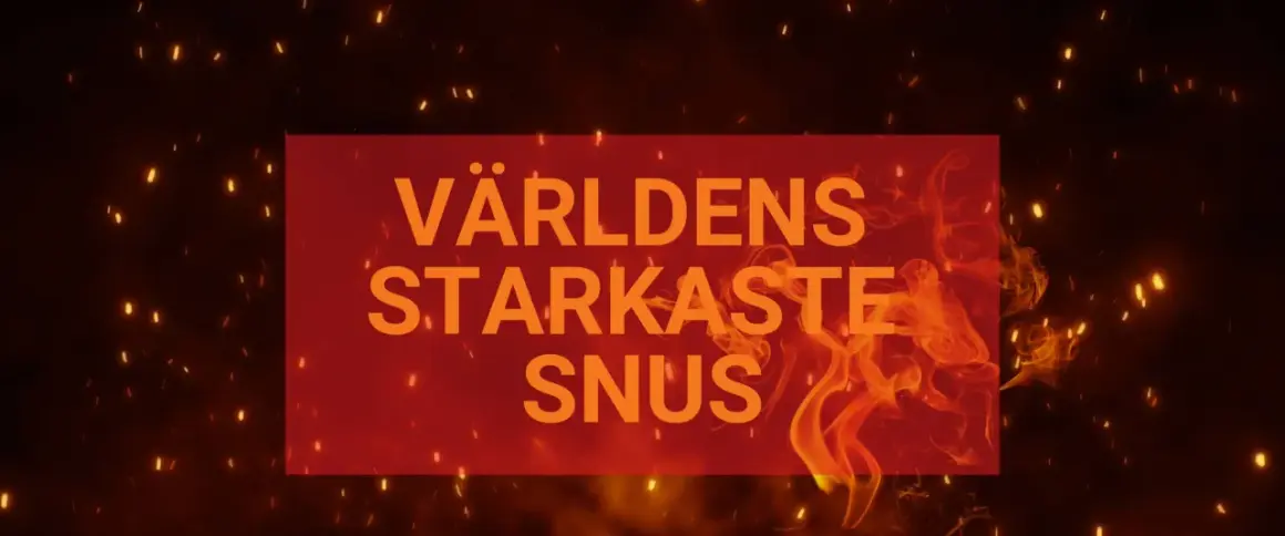Världens starkaste snus. En röd rektangel med orange text mot en bakgrund av glödande gnistor och eld.